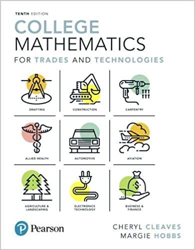 College Mathematics for Trades and Technologies, 10th Edition College Mathematics for Trades and Technologies, 10th Edition