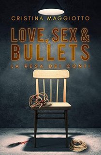 Cristina Maggiotto - Love, sex & bullets Vol 1. La resa dei conti (2020)