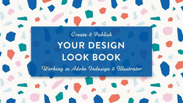 Create and Publish Your Design Look Book Working in Adobe Indesign and Illustrator Create and Publish Your Design Look Book Working in Adobe Indesign and Illustrator