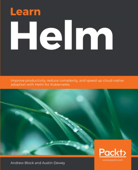 Learn Helm: Improve productivity, reduce complexity, and speed up cloud-native adoption with Helm for Kubernetes (True EPUB)