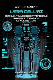 Fabrizio Ambrogi - L'era dell'AI. Come l'Intelligenza Artificiale sta rivoluzionando le nostre vite (2023)