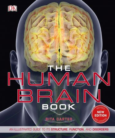 The Human Brain Book: An Illustrated Guide to its Structure, Function, and Disorders, New Edition