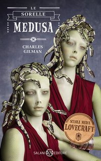 Charles Gilman – Scuola Media Lovecraft. Le sorelle Medusa (2015)