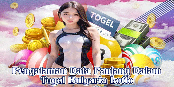 Pengalaman Data Panjang Dalam Togel Bulgaria Lotto