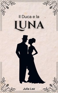 Julia Lee - Il Duca e la Luna (2024)
