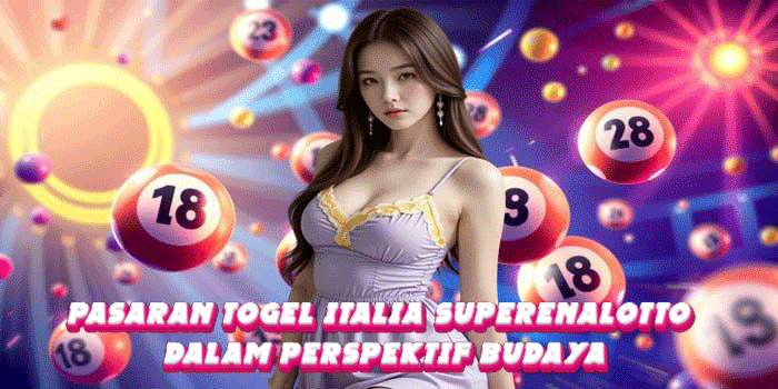 Pasaran Togel Italia SuperEnalotto dalam Perspektif Budaya