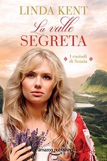 Linda Kent - I custodi di Scozia Vol. 1. La valle segreta (2019)
