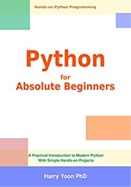 Python for Absolute Beginners: A Practical Introduction to Modern Python with Simple Hands-on Projects