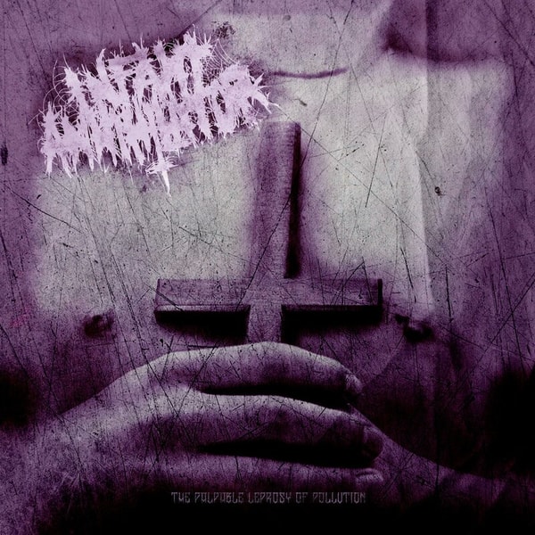 Infant Annihilator - The Palpable Leprosy of Pollution (Instrumental) (2012) [FLAC]