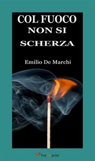 Emilio de Marchi - Col fuoco non si scherza (2019)