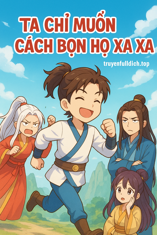 Phản Phái? Ta Chỉ Muốn Cách Bọn Họ Xa Xa