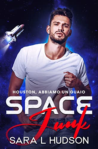 Sara L Hudson - Space Junk: Houston, abbiamo un guaio (Spazio Serie Vol. 1) (2022)