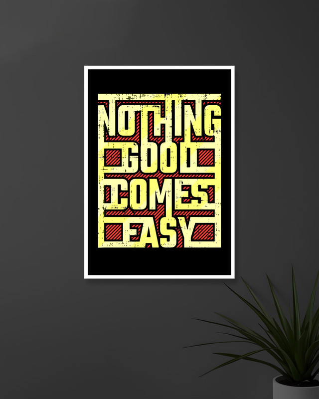 Nothing Good Comes Easy | Typography | Quotes Posters