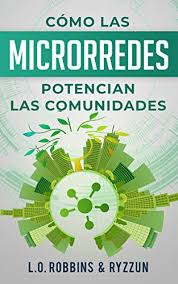 microredes - Como Las Microrredes Potencian Las Comunidades - L.O. Robbins (Audiolibro Voz Humana)