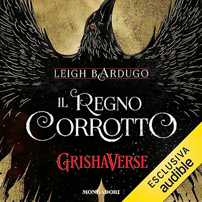 Leigh Bardugo - Il regno corrotto꞉ Grishaverse - Dilogia Sei di corvi 2 (2023) (mp3 - 128 kbps)