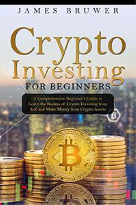 Crypto Investing for Beginners: A Comprehensive Beginner's Guide to Learn the Realms of Crypto Investing ...