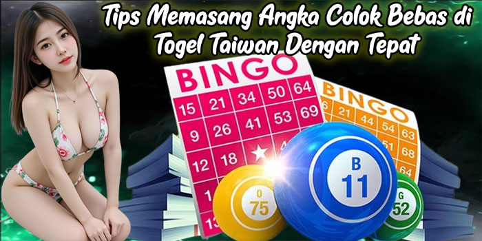 Tips Memasang Angka Colok Bebas di Togel Taiwan Dengan Tepat