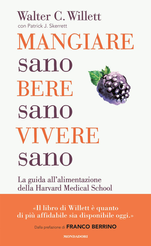 Walter C. Willett, Patrick J. Skerrett - Mangiare sano, bere sano, vivere sano (2018)
