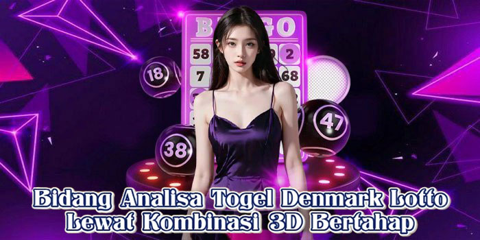 Bidang Analisa Togel Denmark Lotto Lewat Kombinasi 3D Bertahap