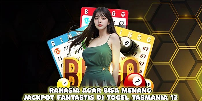 Rahasia Agar Bisa Menang Jackpot Fantastis di Togel Tasmania 13