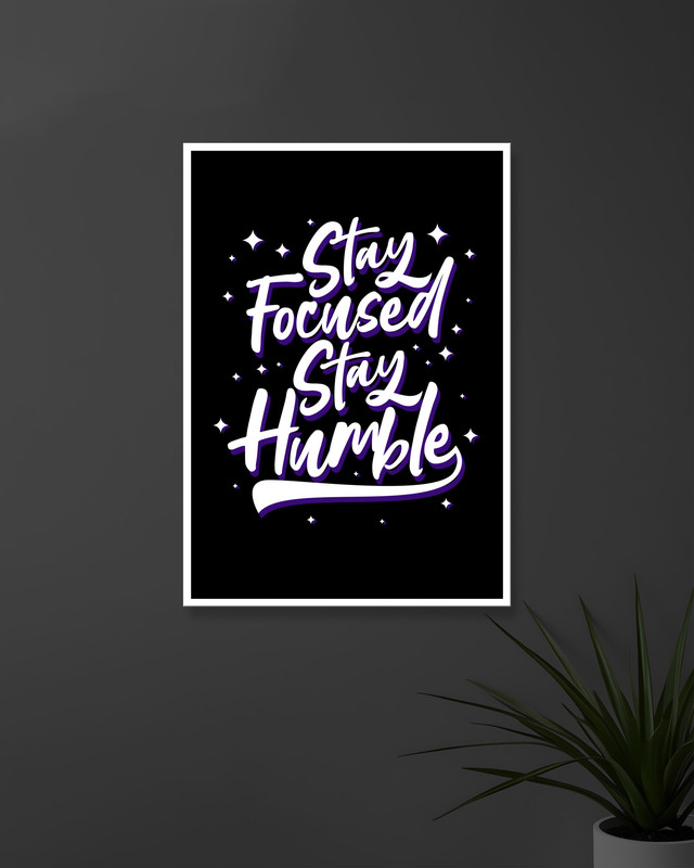 Stay Focused Stay Humble | Typography | Quotes Posters