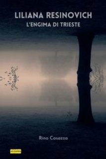 Rino Casazza - Liliana Resinovich. L'enigma di Trieste (2024)