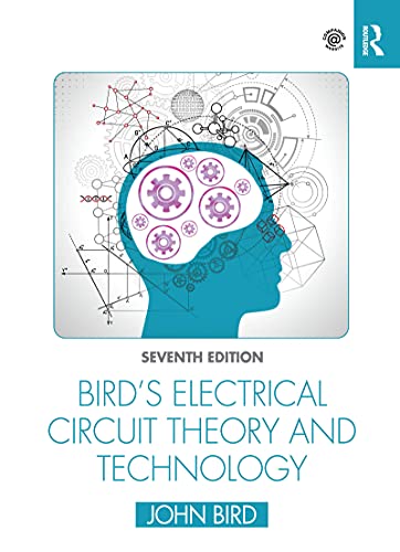 Bird's Electrical Circuit Theory and Technology, 7th Edition Bird's Electrical Circuit Theory and Technology, 7th Edition