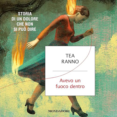 Tea Ranno - Avevo un fuoco dentro꞉ Storia di un dolore che non si può dire (2024) (mp3 - 128 kbps)