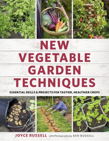 New Vegetable Garden Techniques: Essential skills and projects for tastier, healthier crops (EPUB) New Vegetable Garden Techniques: Essential skills and projects for tastier, healthier crops (EPUB)