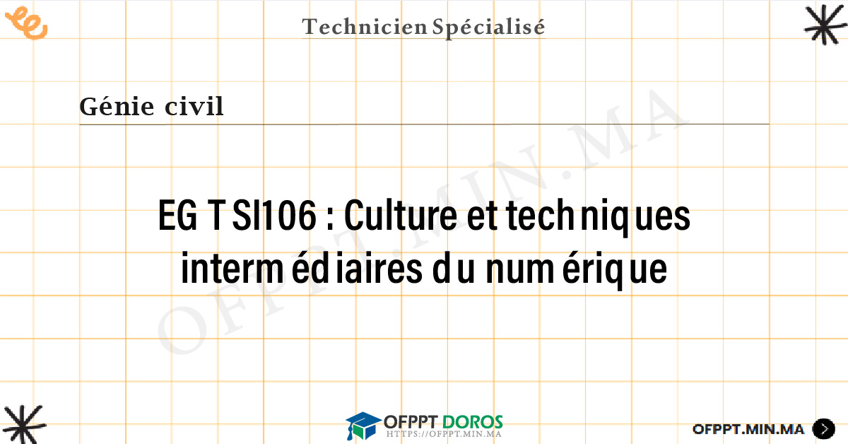 Sommaire détaillé du cours Culture et techniques intermédiaires du numérique EGTSI106 OFPPT - Structure du module