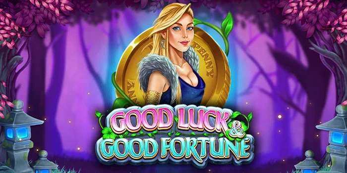 Cara Mudah Menang Slot Good Luck Dan Good Fortune Yang Populer