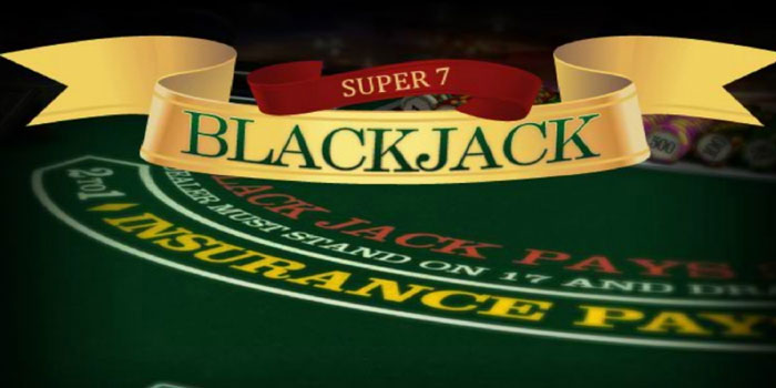 Tips Menang Besar Bermain di Casino Super 7 Blackjack