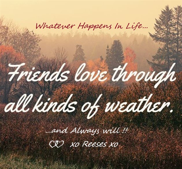 FRIENDS-LOVE-THRU-ALL-KINDS-OF-WEATHER-and-Always-Will