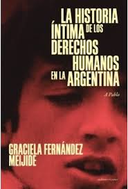 LA HISTORIA INTIMA D ELOS DERECHOS HUMANOS EN LA ARGENTINA, GRACIELA MEIJIDE
