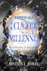 Minerva L. Roman – Wardens Saga Vol. 2. I Custodi del Millennio. Ossidiana e Diaspro (2026)