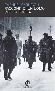 Emanuel Carnevali - Racconti di un uomo che ha fretta (2005)