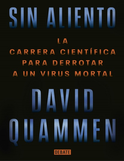 Sin aliento. La carrera científica para derrotar a un virus mortal - David Quammen (PDF + Epub) [VS]