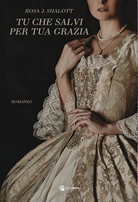 Rosa J. Shalott - Tu che salvi per tua grazia (2020)