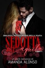 Amanda Alonso – Nelle Grinfie della Mafia Vol. 1. Sedotta dall’Aquila (2026) Amanda Alonso – Nelle Grinfie della Mafia Vol. 1. Sedotta dall’Aquila (2026)