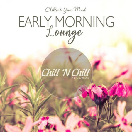 ad2f2510 5385 4d3e 90ed 4b3e90d97548 - VA - Early Morning Lounge: Chillout Your Mind (2020)