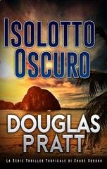 Douglas Pratt – La Serie Thriller Tropicale di Chase Gordon Vol. 2. Isolotto Oscuro (2026) Douglas Pratt – La Serie Thriller Tropicale di Chase Gordon Vol. 2. Isolotto Oscuro (2026)
