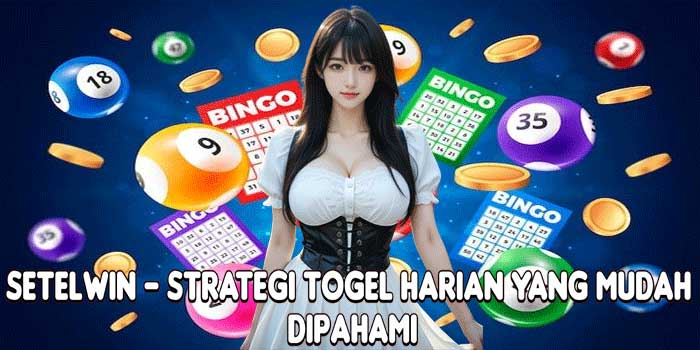 SETELWIN – Strategi Togel Harian Yang Mudah Dipahami