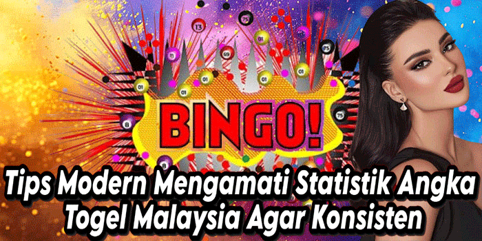Tips Modern Mengamati Statistik Angka Togel Malaysia Agar Konsisten