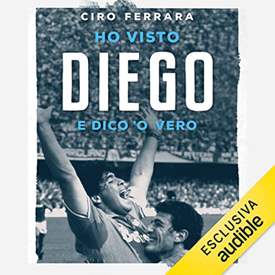 Ciro Ferrara - Ho visto Diego꞉ E dico 'o vero (2022) (mp3 - 128 kbps)