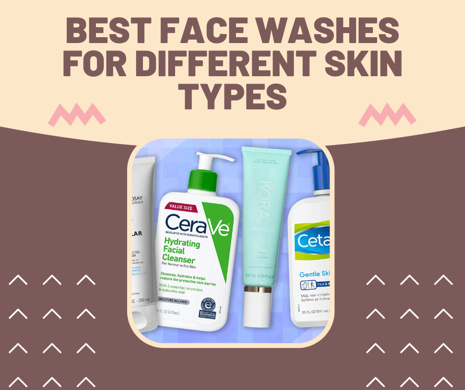 Best Face Washes For Different Skin Types विभिन्न प्रकार की त्वचा के