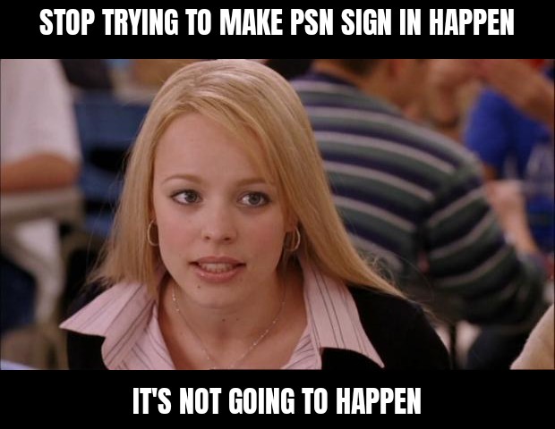 Stop-Trying-To-Make-PSN-Happen.jpg