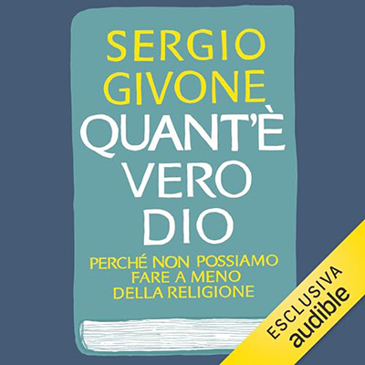 Sergio Givone - Quant'è vero Dio꞉ Perché non possiamo fare a meno della religione (2024) (mp3 - 128 kbps)