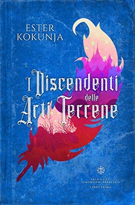 Ester Kokunja - Saga delle Dimensioni Parallele Vol. 1. I discendenti delle Arti Terrene (2019)
