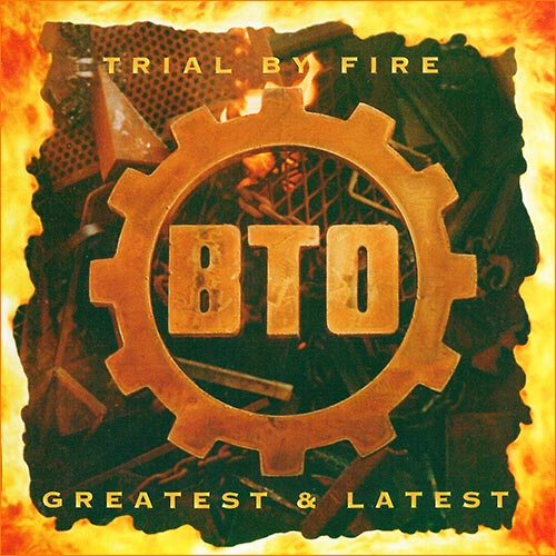 BTO - Trial By Fire - Greatest & Latest (1996)