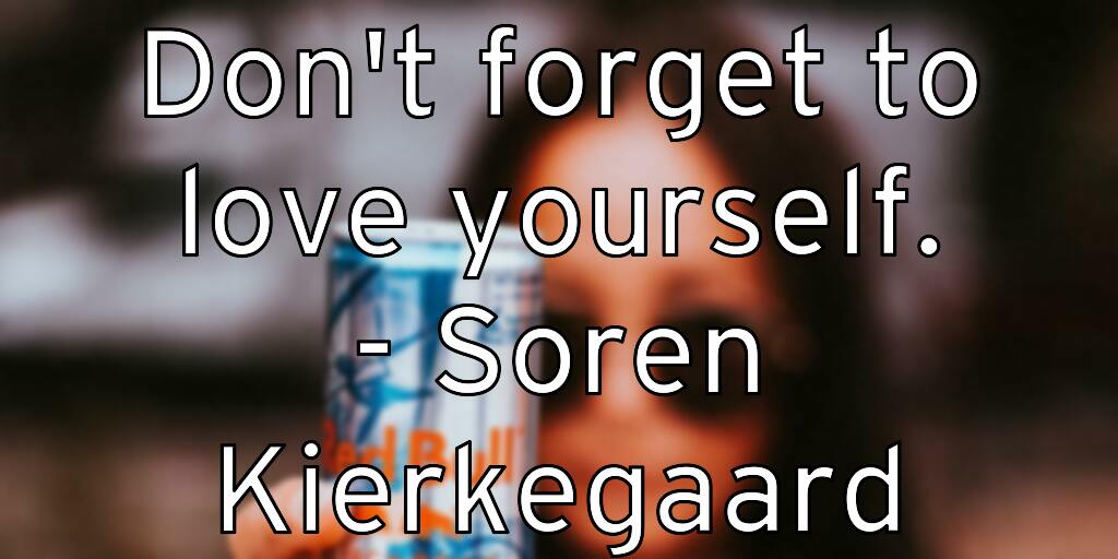 don-t-forget-to-love-yourself-soren-kierkegaard